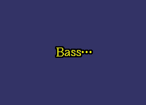 Bass.