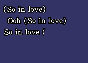 (So in love)
Ooh (So in love)

So in love (