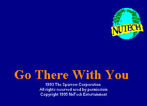 Go There W ith You

I333 TM Epwow Corponuon
All nghu 1c xrvcd wed by pctmicsioin
Copyflghl I335 N-nTcd Entertainment