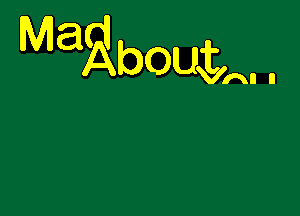 Mad

Abouilhll II