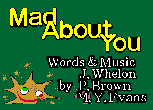 ad

About

You

Words 8L Music
. J . Whelon
.by.-. P.Br0wn

- 'WY. Fvans