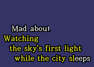 Mad aboui

Watching
the skis first light
while the city sleeps