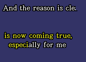 And the reason is ole.-

is now coming true,
especially for me