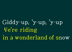 Giddy-up, y-up, y-up

Vdre riding
in a wonderland of snow