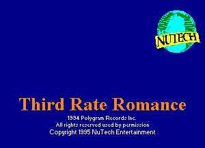 Third Rate Romance

I534 Polygnm Rewrm Inc.
All nghu 1c xrvcd Iucd by pctmixion

Copyright 1335 thTech Entertainment