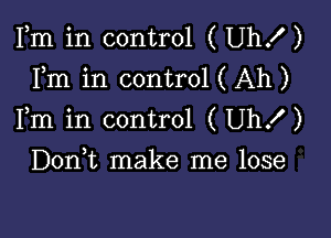 Fm in control ( Uhx')
Fm in control ( Ah )

Fm in control (Uhx')

Doan make me lose