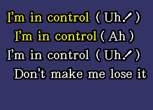 Fm in control ( Uhx')
Fm in control ( Ah )

Fm in control (Uhx')

Doan make me lose it