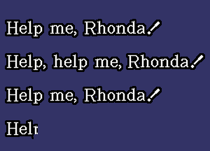 Help me, Rhondax'

Help, help me, Rhondax'
Help me, RhondaX
Helt