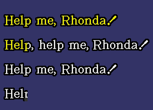 Help me, Rhondax'

Help, help me, Rhondax'
Help me, RhondaX
Helt