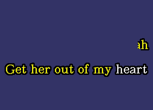 1h

Get her out of my heart