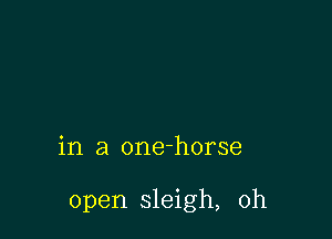 in a one-horse

open sleigh, 0h