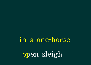 in a one-horse

open sleigh