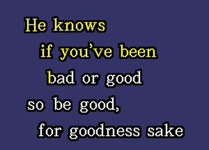 He knows

if youeve been

bad or good
so be good,

for goodness sake