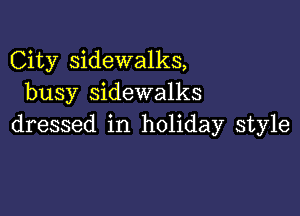 City sidewalks,
busy sidewalks

dressed in holiday style