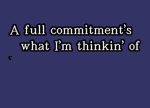 A full commitments
What Fm thinkif of