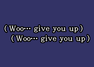 (Woo-u give you up)

(Woo-H give you up)