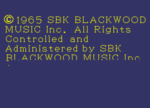 ((3)1965 SBK BLACKWOOD
MUSIC Inc. All Rights
ControHed and
Administered by SBK

RI VACKWOOI') MI 19H. lnrs