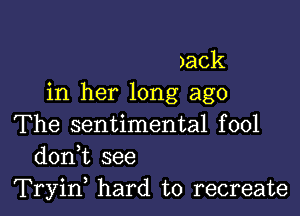 )30k
in her long ago

The sentimental fool
donk see
Tryin, hard to recreate