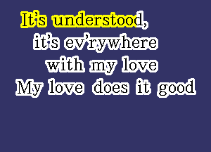 ESE) undenstood,

mag) e-Vsz-Whene

m 9137 love
W love does 33 good