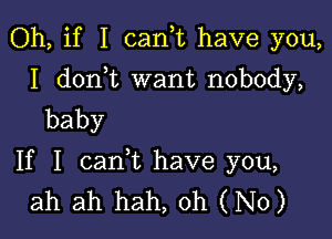 Oh, if I canuu have you,
I d0n t want nobody,
baby

If 1 caan have you,
ah ah hah, Oh (No)