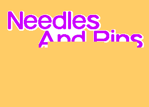 Needles .
Andi Dung