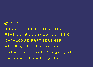 (C3) 1963,

UNRRT MUSIC CORPORRTION.
Rights Assigned to SBK
CQTRLOGUE PARTNERSHIP

911 Rights Reserved.

Internatxonal Copyright

Secured. Used By P-