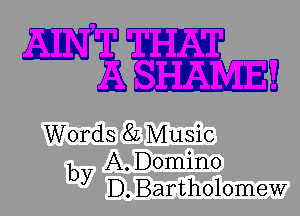 Hing

Words 8L Music
b A. Domino
y D. Bartholomew