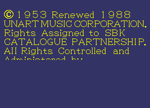 (3)1953 Renewed 1988
UNART MUSIC CORPORATION.
Rights Assigned to SEEK
CATALOGUE PARTNERSHIP.
All Rights Controlled and

A Amtntn-Lnnnrl k ,