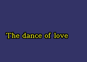 The dance of love