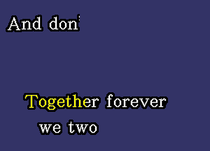 Together forever

we two