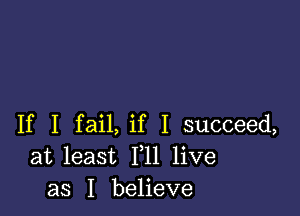 If I fail, if I succeed,
at least F11 live
as I believe