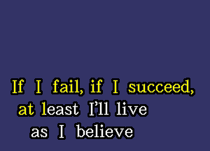 If I fail, if I succeed,
at least F11 live
as I believe