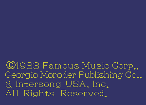 (3)1988 Famous Music Corp,,
Georgie Moroder Publishing (30.,
81 Intersong USA, Inc,
All Rights Reserved,