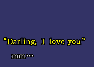 uDarling, I love y0u j

mm...