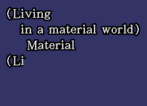 (Living
in a material world)
Material

(Li