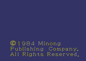 )1984 Minong
Publishing Company.

All Rights Reserved,