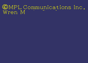 (QMPL Communications Inc.
Wren M ' 