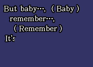 But babym, ( Baby)
rememberm,
( Remember )

Ifs