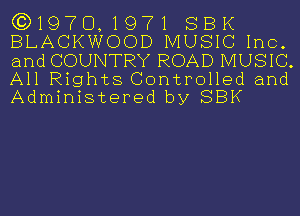 (3)197019718E3K
BLACKWOOD MUSIC In
and COUNTRY ROAD MUSIC
All Rights Controlled and
Administered by SBK