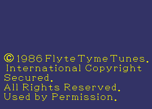 (3)1986FlyteTymeTunes,
International Copyright
Secured,

All Rights Reserved,
Used by Permission,