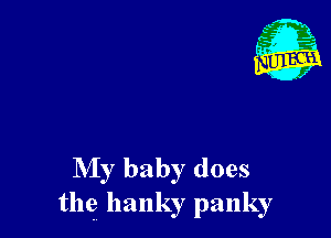 My baby does
the llanky panky