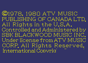 (3)1978, 1980 ATV MUSIC
PUBLISHING OF CANADA LTD,
All Rights in the U.S.A.

Controlled and Administered by
SBK BLACKWOOD MUSIC INC.

Under license from ATV MUSIC
CORP All Rights Reserved
International CODVPiCI