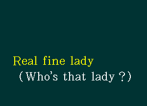 Real fine lady
(ths that lady ?)