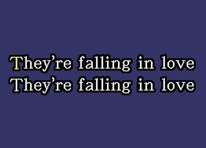 They re falling in love

TheyTe falling in love