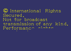 (C) International Rights
Secured.

Not for broadcast
transmission of any kind.

Performanca MMMW