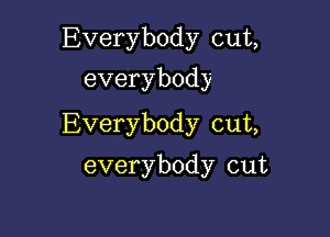 iEverybody cut

everybody

liverybody cut,
everybody cut