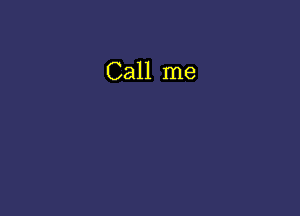 Call me