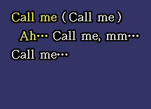 Call me (Call me)
Ah. Call me, mm-

Call me