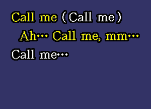 Call me (Call me)
Ah. Call me, mm-

Call me