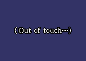 (Out of touch)
